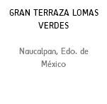 GRAN TERRAZA LOMAS VERDES Naucalpan, Edo. de México
