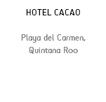 HOTEL CACAO Playa del Carmen, Quintana Roo