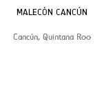MALECÓN CANCÚN Cancún, Quintana Roo